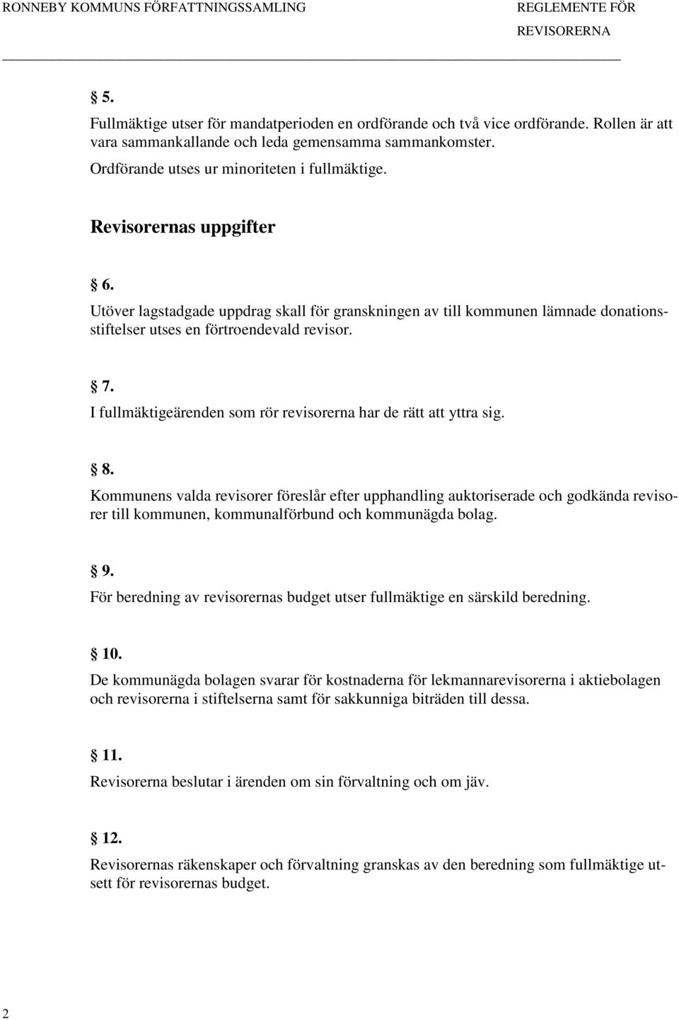 I fullmäktigeärenden som rör revisorerna har de rätt att yttra sig. 8.