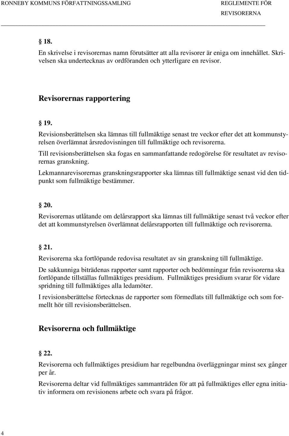 Till revisionsberättelsen ska fogas en sammanfattande redogörelse för resultatet av revisorernas granskning.