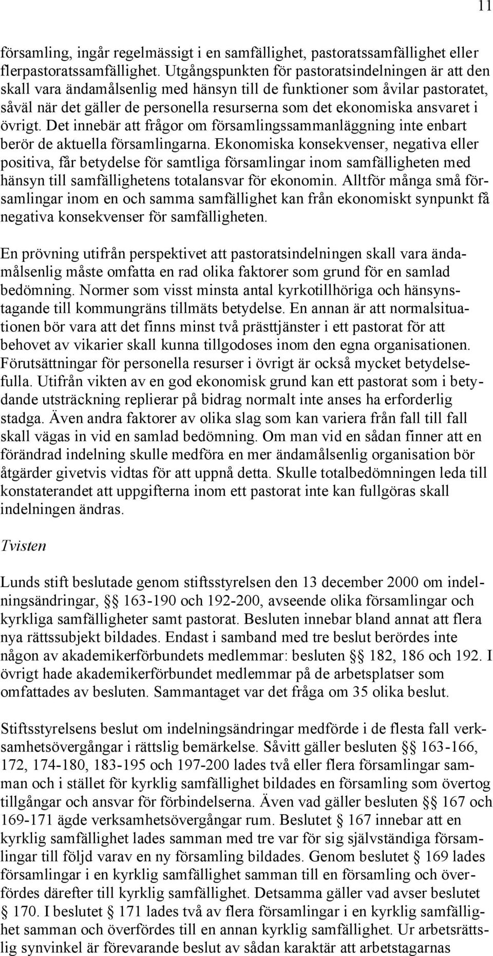 ansvaret i övrigt. Det innebär att frågor om församlingssammanläggning inte enbart berör de aktuella församlingarna.