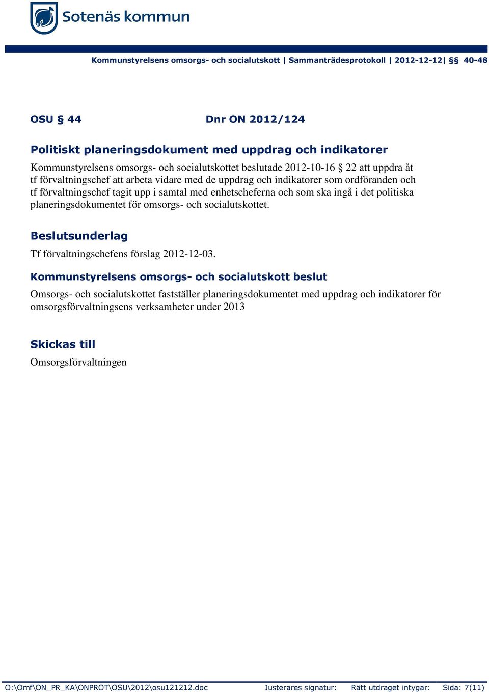 och socialutskottet. Beslutsunderlag Tf förvaltningschefens förslag 2012-12-03.