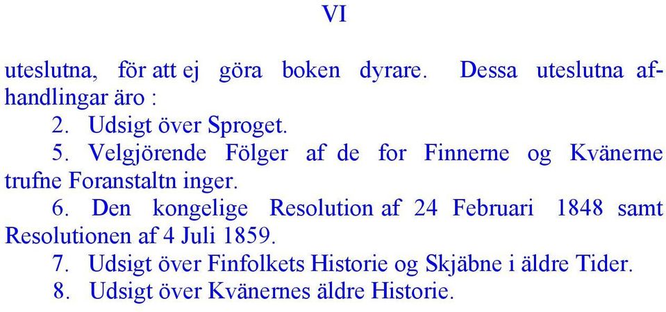 Velgjörende Fölger af de for Finnerne og Kvänerne trufne Foranstaltn inger. 6.