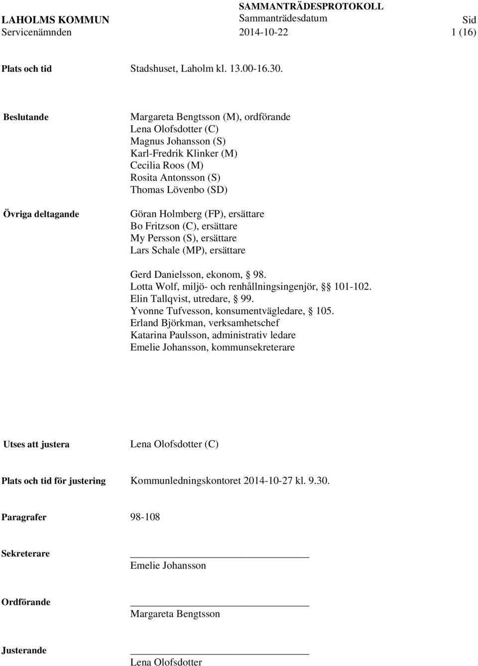 Holmberg (FP), ersättare Bo Fritzson (C), ersättare My Persson (S), ersättare Lars Schale (MP), ersättare Gerd Danielsson, ekonom, 98. Lotta Wolf, miljö- och renhållningsingenjör, 101-102.