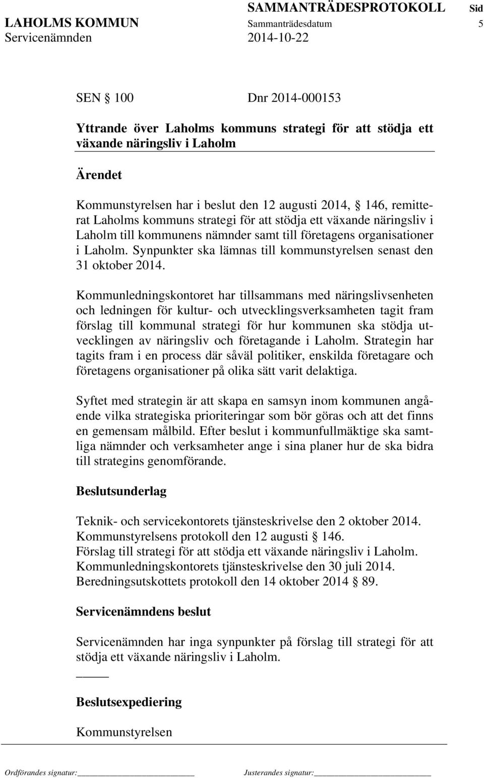 Synpunkter ska lämnas till kommunstyrelsen senast den 31 oktober 2014.