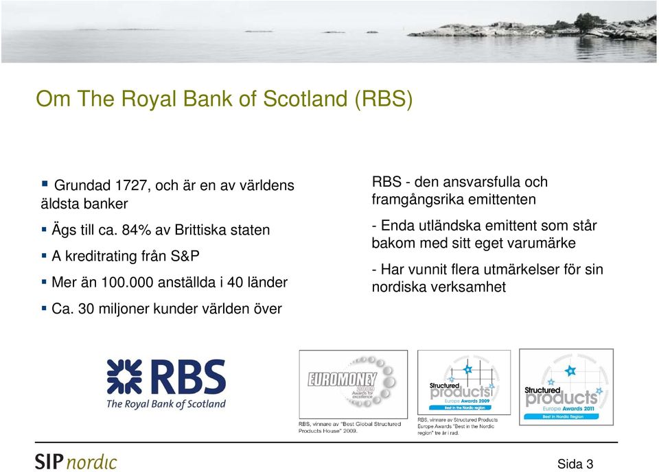 30 miljoner kunder världen över RBS - den ansvarsfulla och framgångsrika emittenten - Enda utländska