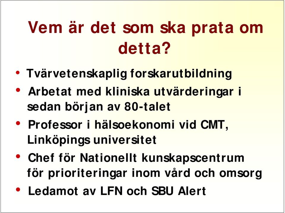sedan början av 80-talet Professor i hälsoekonomi vid CMT, Linköpings
