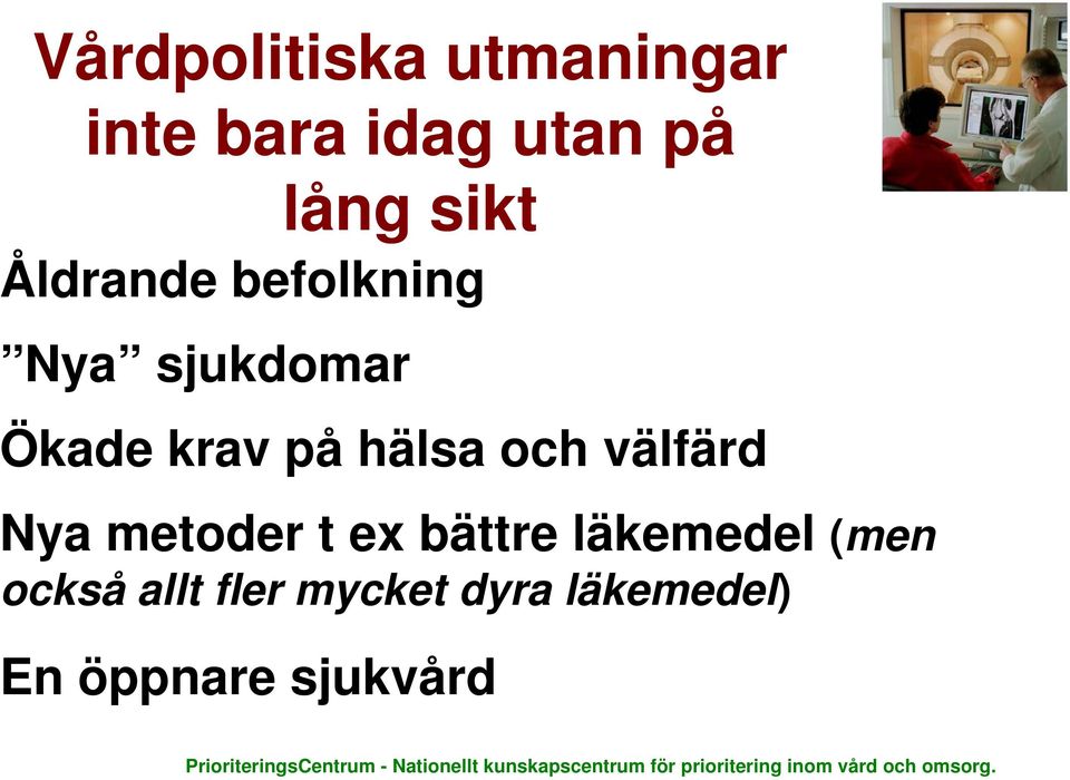 läkemedel (men också allt fler mycket dyra läkemedel) En öppnare sjukvård