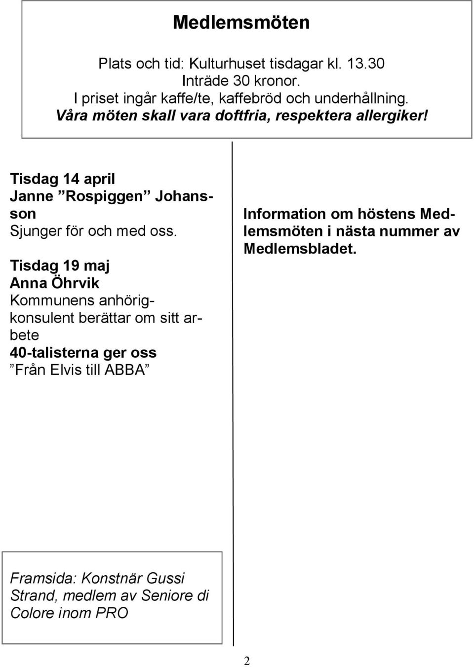 Tisdag 14 april Janne Rospiggen Johansson Sjunger för och med oss.