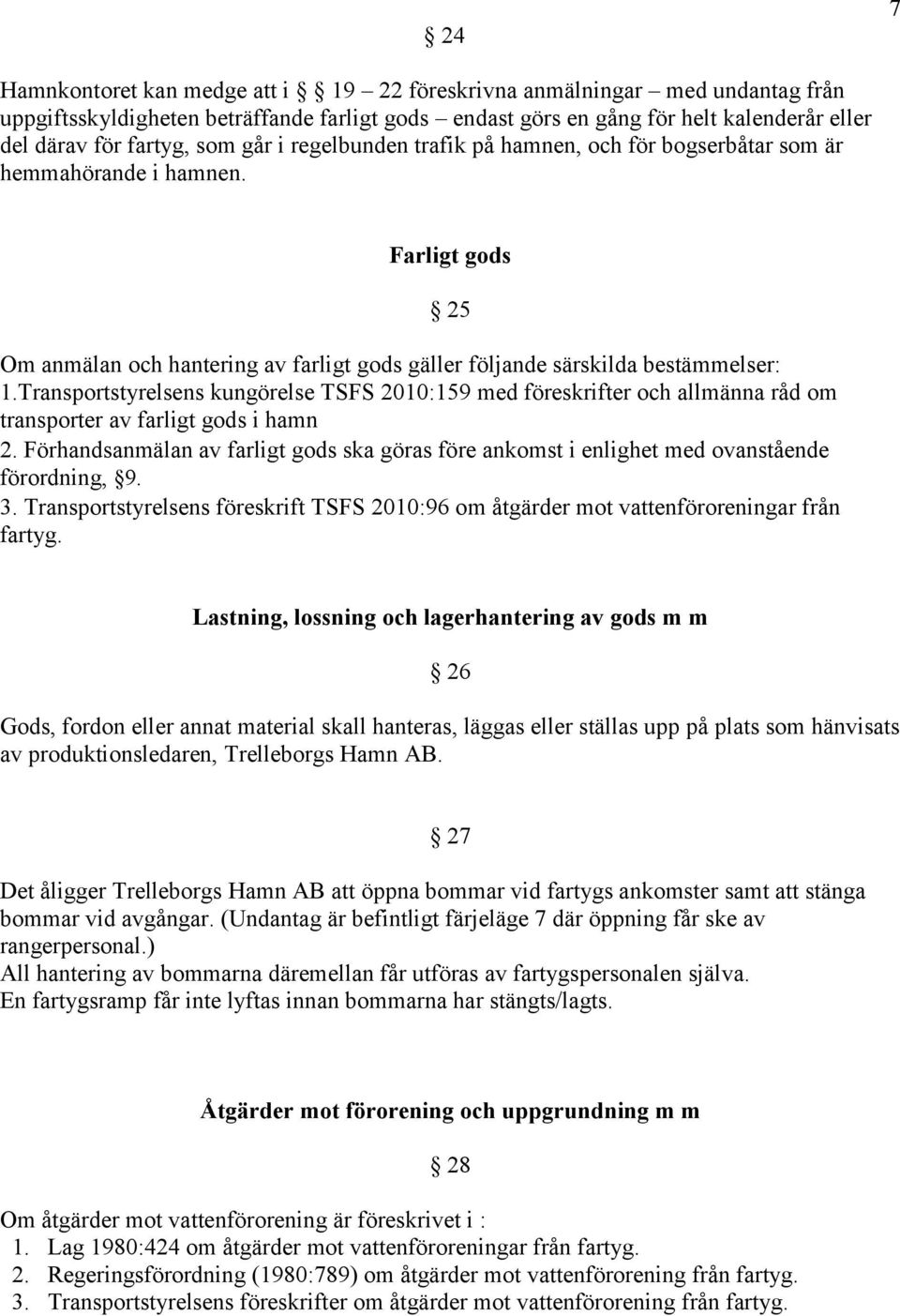 Transportstyrelsens kungörelse TSFS 2010:159 med föreskrifter och allmänna råd om transporter av farligt gods i hamn 2.