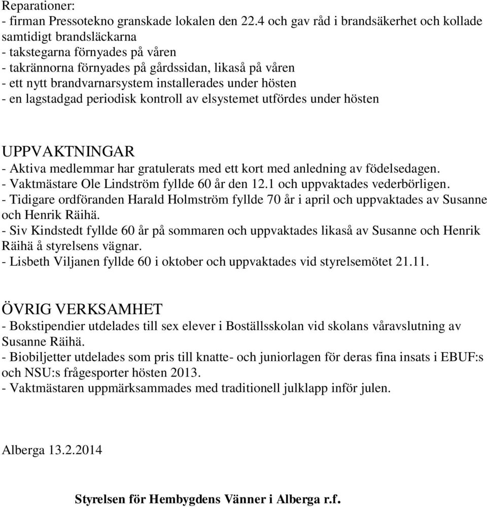 under hösten - en lagstadgad periodisk kontroll av elsystemet utfördes under hösten UPPVAKTNINGAR - Aktiva medlemmar har gratulerats med ett kort med anledning av födelsedagen.