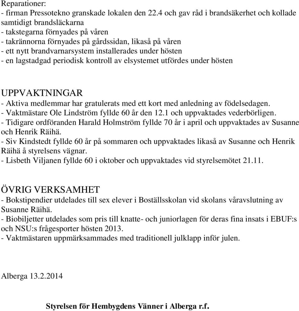 under hösten - en lagstadgad periodisk kontroll av elsystemet utfördes under hösten UPPVAKTNINGAR - Aktiva medlemmar har gratulerats med ett kort med anledning av födelsedagen.