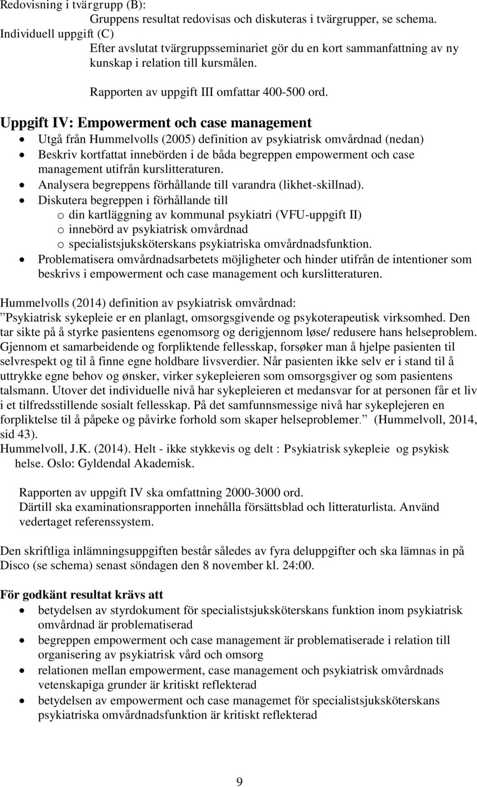 Uppgift IV: Empowerment och case management Utgå från Hummelvolls (2005) definition av psykiatrisk omvårdnad (nedan) Beskriv kortfattat innebörden i de båda begreppen empowerment och case management