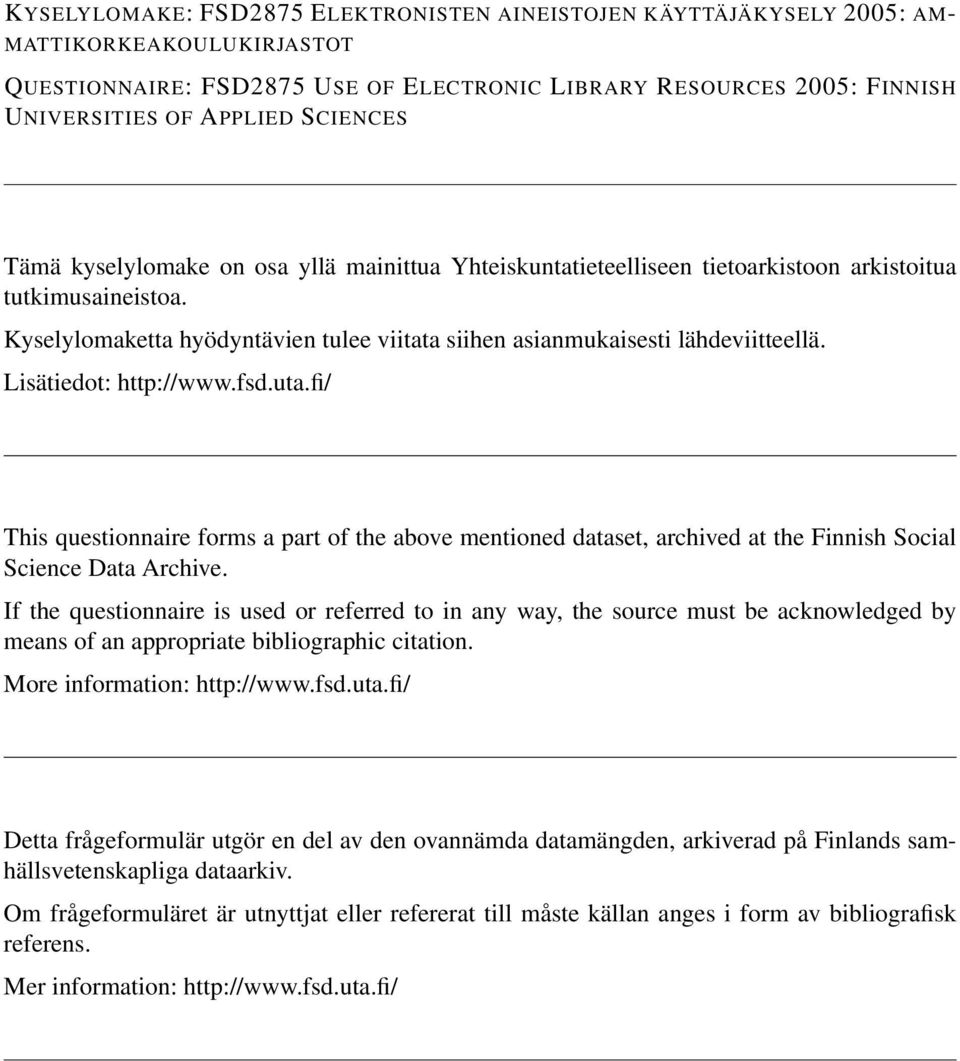 Kyselylomaketta hyödyntävien tulee viitata siihen asianmukaisesti lähdeviitteellä. Lisätiedot: http://www.fsd.uta.