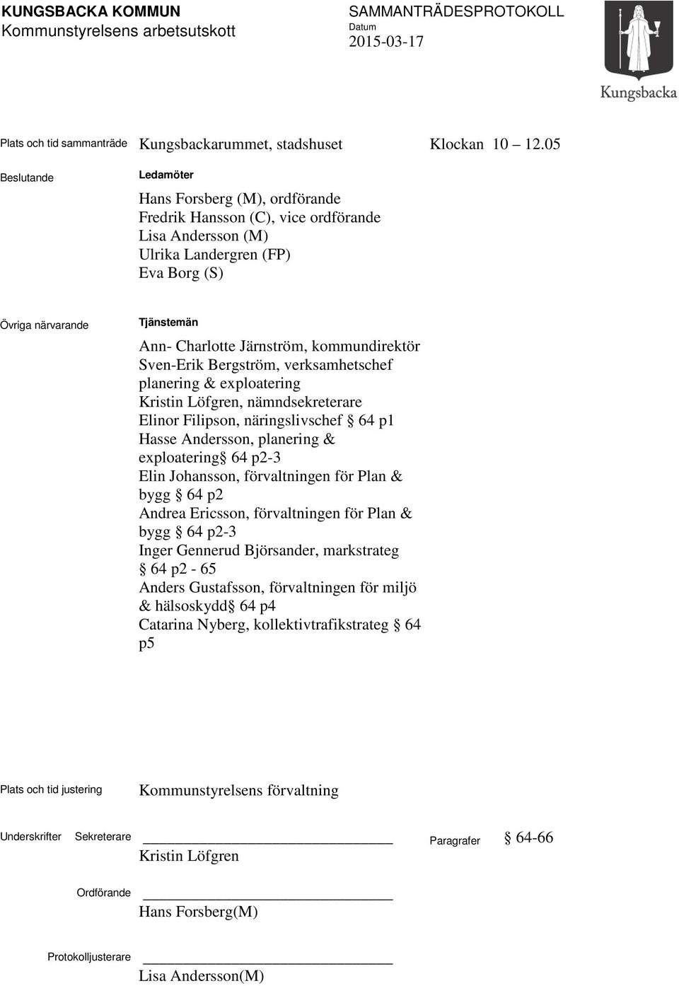 Järnström, kommundirektör Sven-Erik Bergström, verksamhetschef planering & exploatering Kristin Löfgren, nämndsekreterare Elinor Filipson, näringslivschef 64 p1 Hasse Andersson, planering &