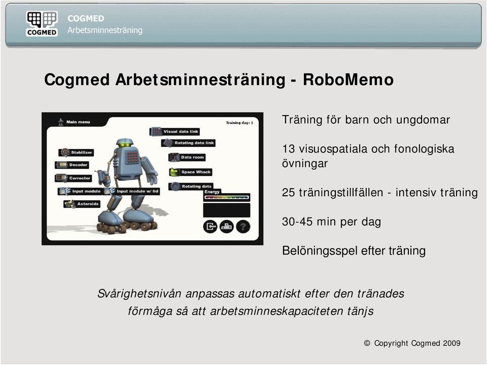 träning 30-45 min per dag Belöningsspel efter träning Svårighetsnivån