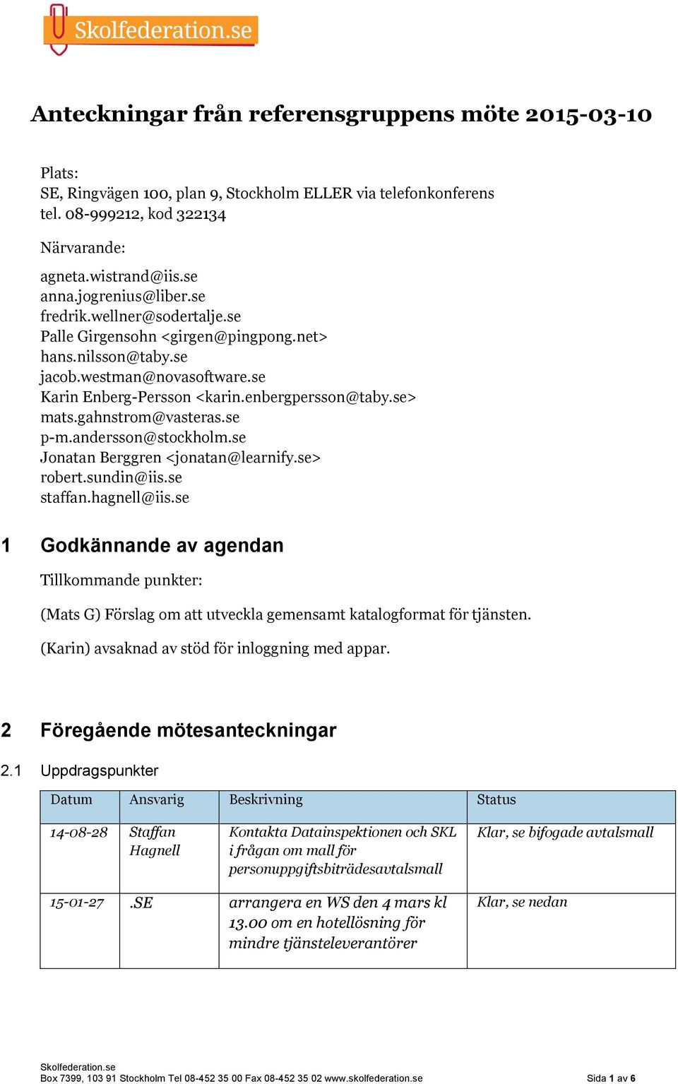 gahnstrom@vasteras.se p-m.andersson@stockholm.se Jonatan Berggren <jonatan@learnify.se> robert.sundin@iis.se staffan.hagnell@iis.