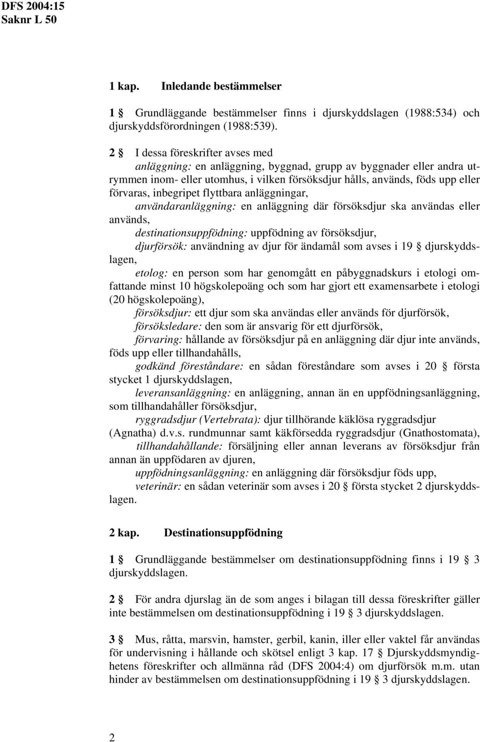 inbegripet flyttbara anläggningar, användaranläggning: en anläggning där försöksdjur ska användas eller används, destinationsuppfödning: uppfödning av försöksdjur, djurförsök: användning av djur för