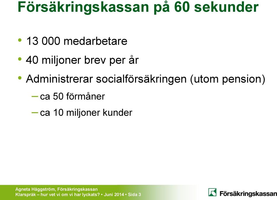 (utom pension) ca 50 förmåner ca 10 miljoner kunder