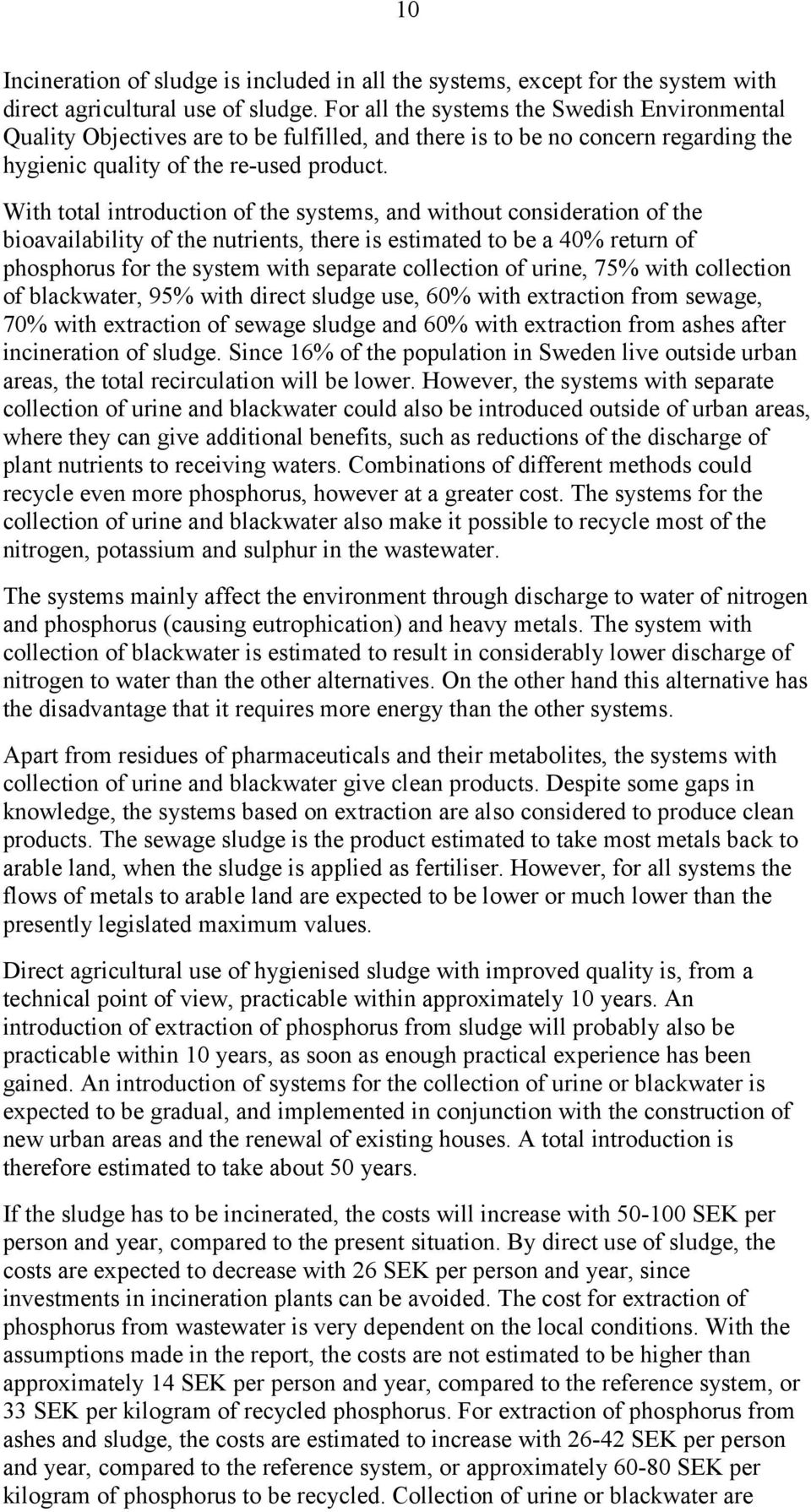 With total introduction of the systems, and without consideration of the bioavailability of the nutrients, there is estimated to be a 40% return of phosphorus for the system with separate collection