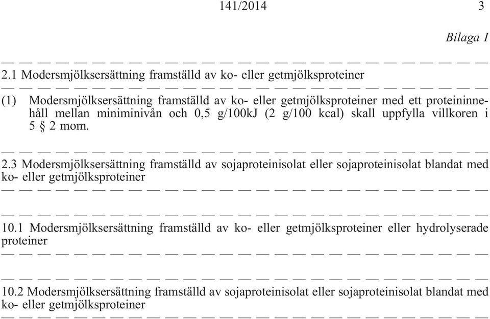 proteininnehåll mellan miniminivån och 0,5 g/100kj (2 g/100 kcal) skall uppfylla villkoren i 5 2 