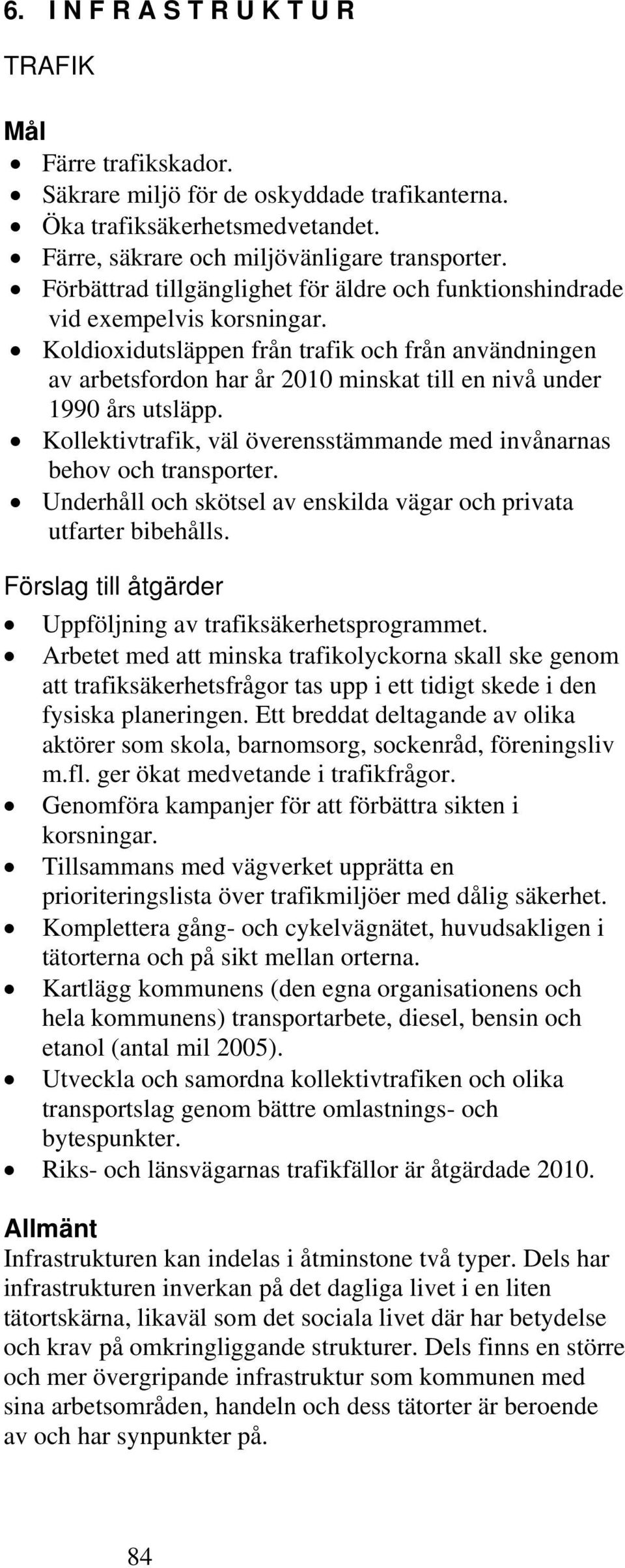 Koldioxidutsläppen från trafik och från användningen av arbetsfordon har år 2010 minskat till en nivå under 1990 års utsläpp.