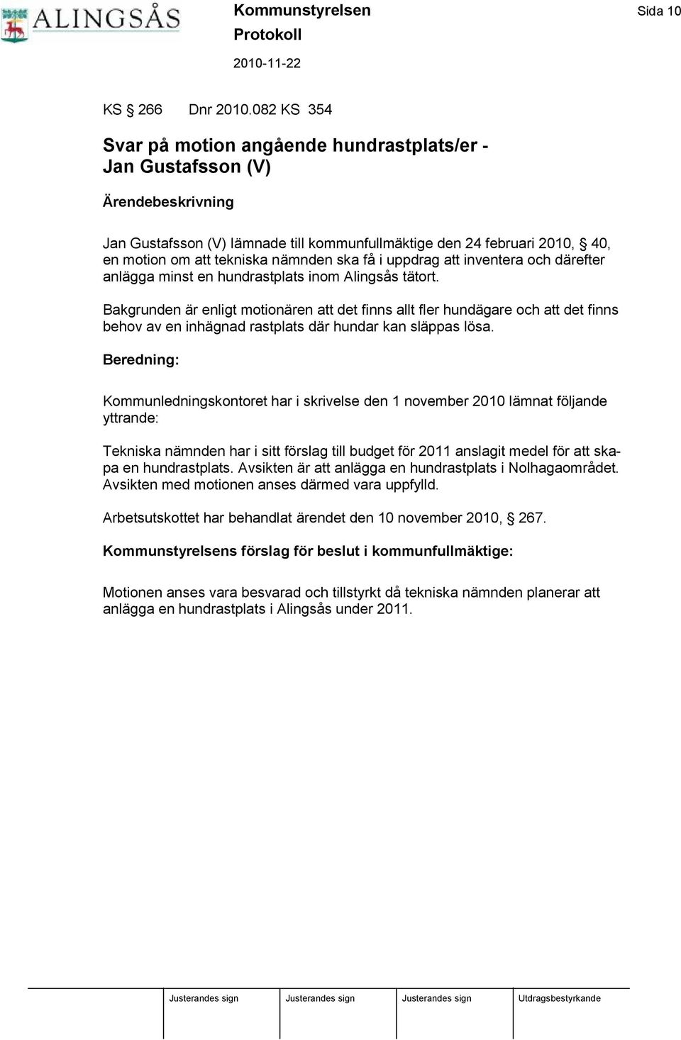 mnden ska få i uppdrag att inventera och dä refter anlä gga minst en hundrastplats inom Alingså s tä tort.