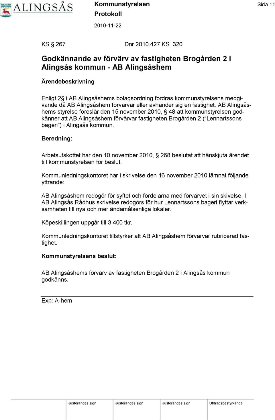 då AB Alingså shem förvä rvar eller avhä nder sig en fastighet.