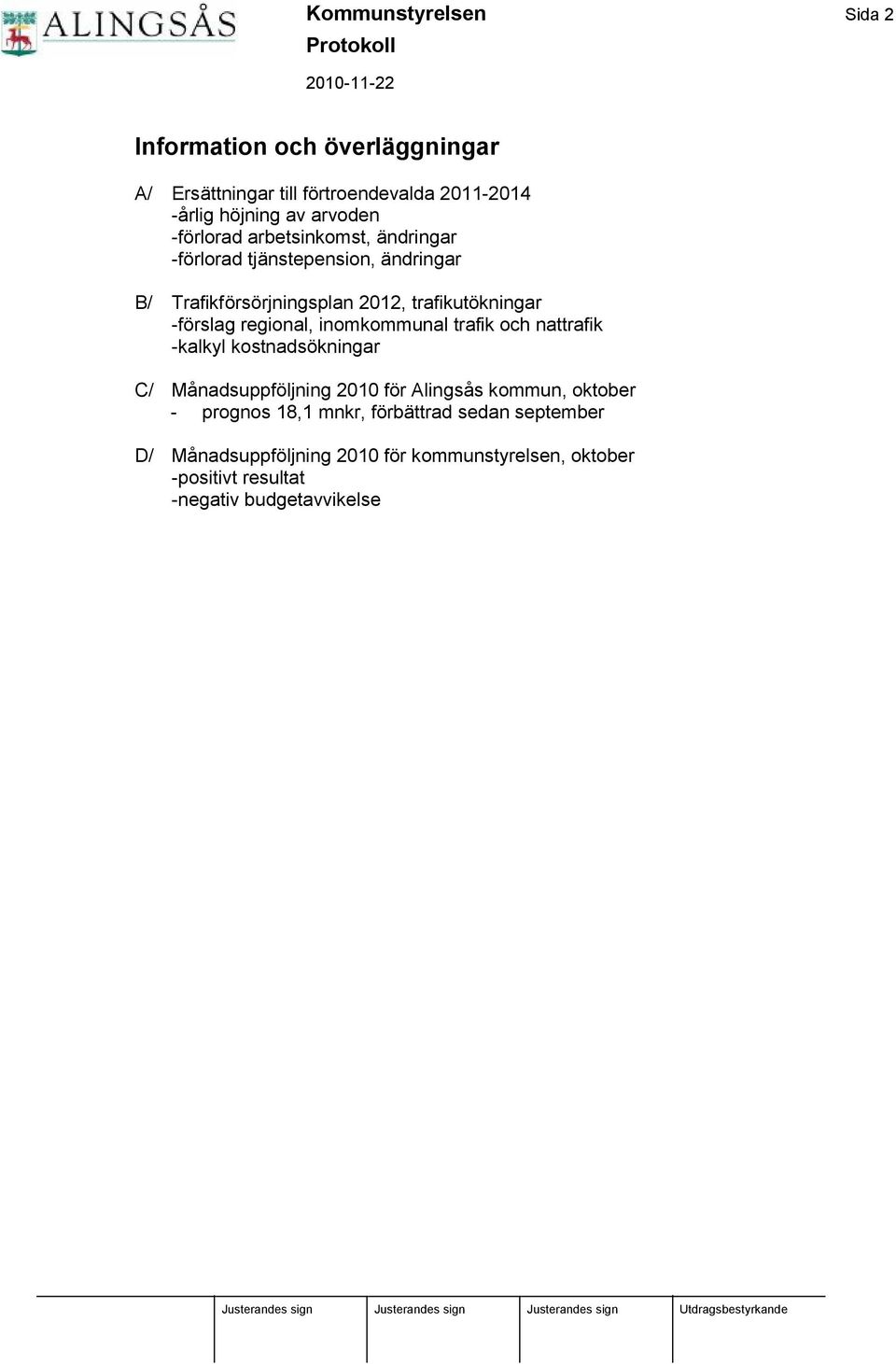 regional, inomkommunal trafik och nattrafik -kalkyl kostnadsökningar C/ Må nadsuppföljning 2010 för Alingså s kommun, oktober -