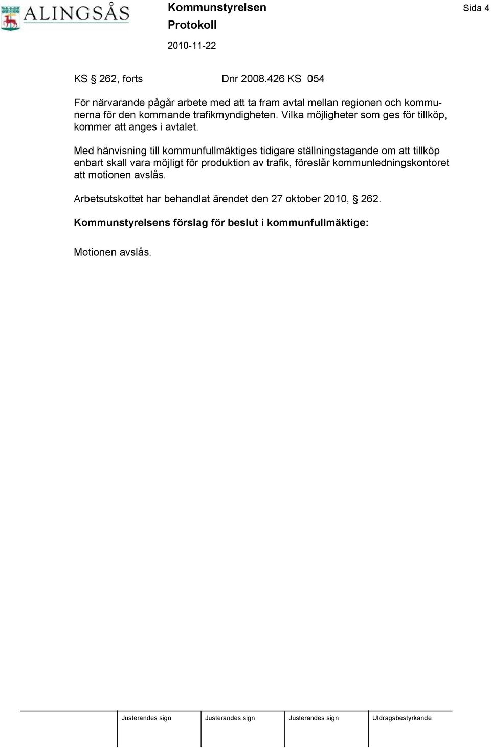 Vilka möjligheter som ges för tillköp, kommer att anges i avtalet.