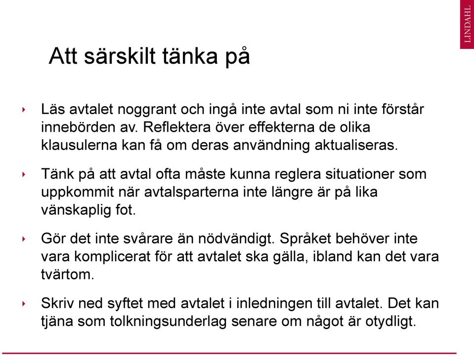 Tänk på att avtal ofta måste kunna reglera situationer som uppkommit när avtalsparterna inte längre är på lika vänskaplig fot.