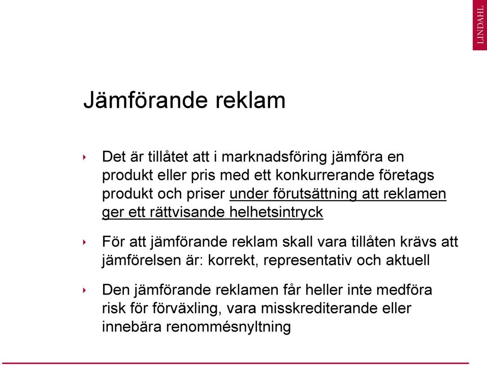 jämförande reklam skall vara tillåten krävs att jämförelsen är: korrekt, representativ och aktuell Den