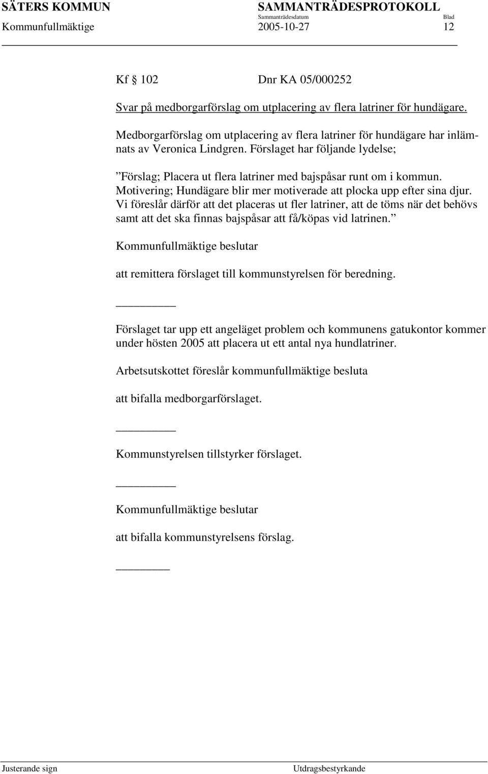 Motivering; Hundägare blir mer motiverade att plocka upp efter sina djur.
