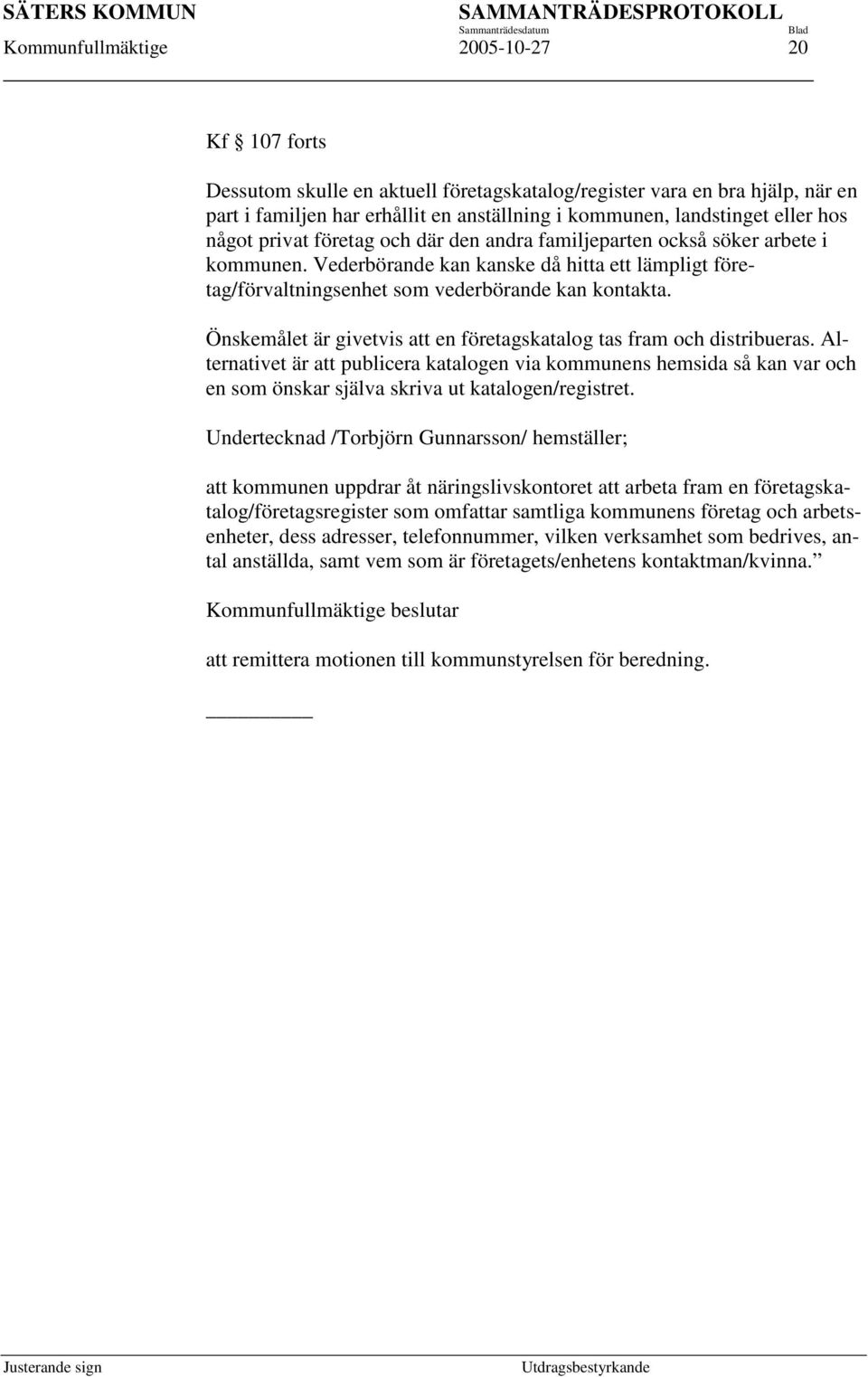 Önskemålet är givetvis att en företagskatalog tas fram och distribueras.