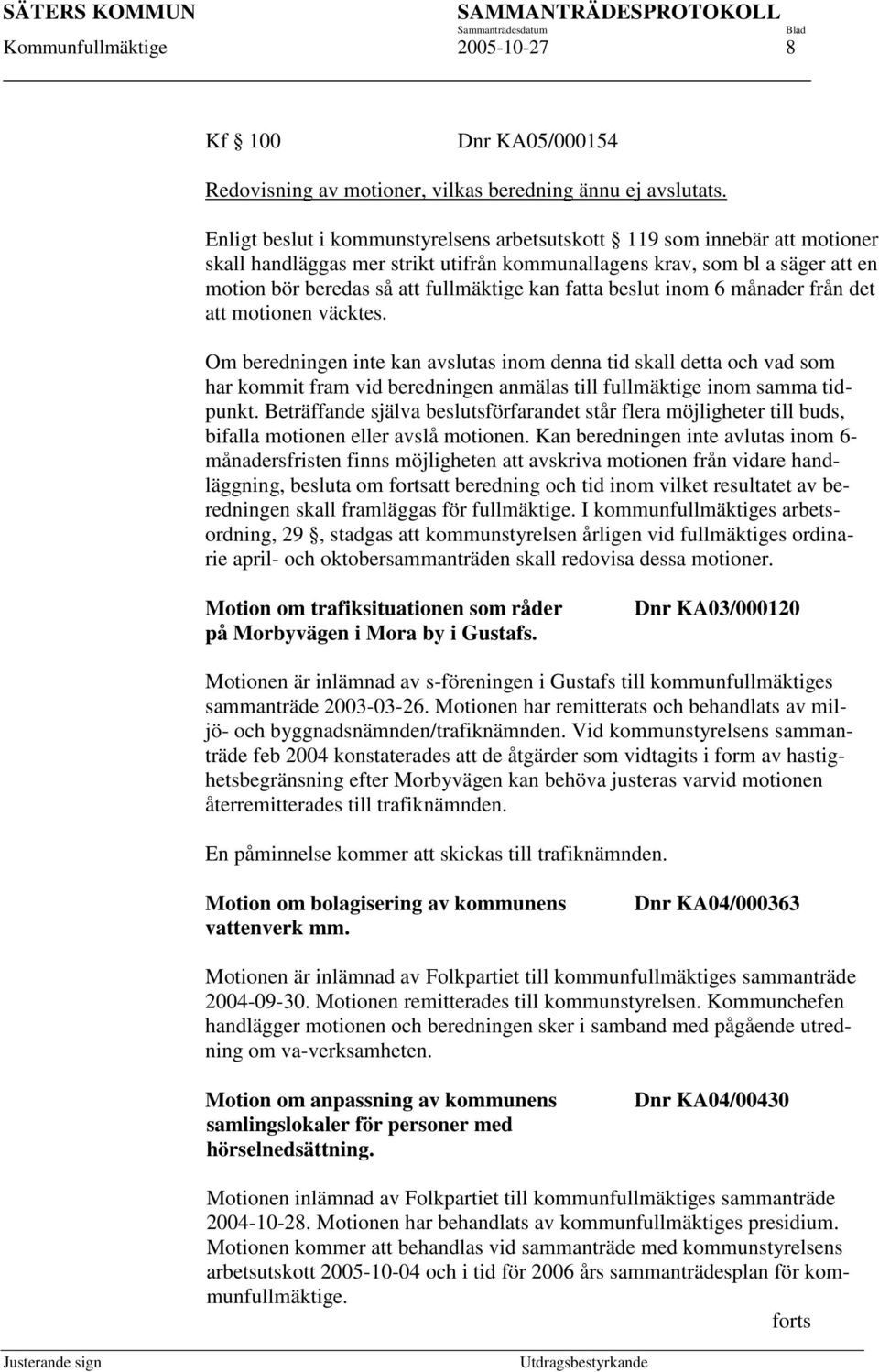 fatta beslut inom 6 månader från det att motionen väcktes.