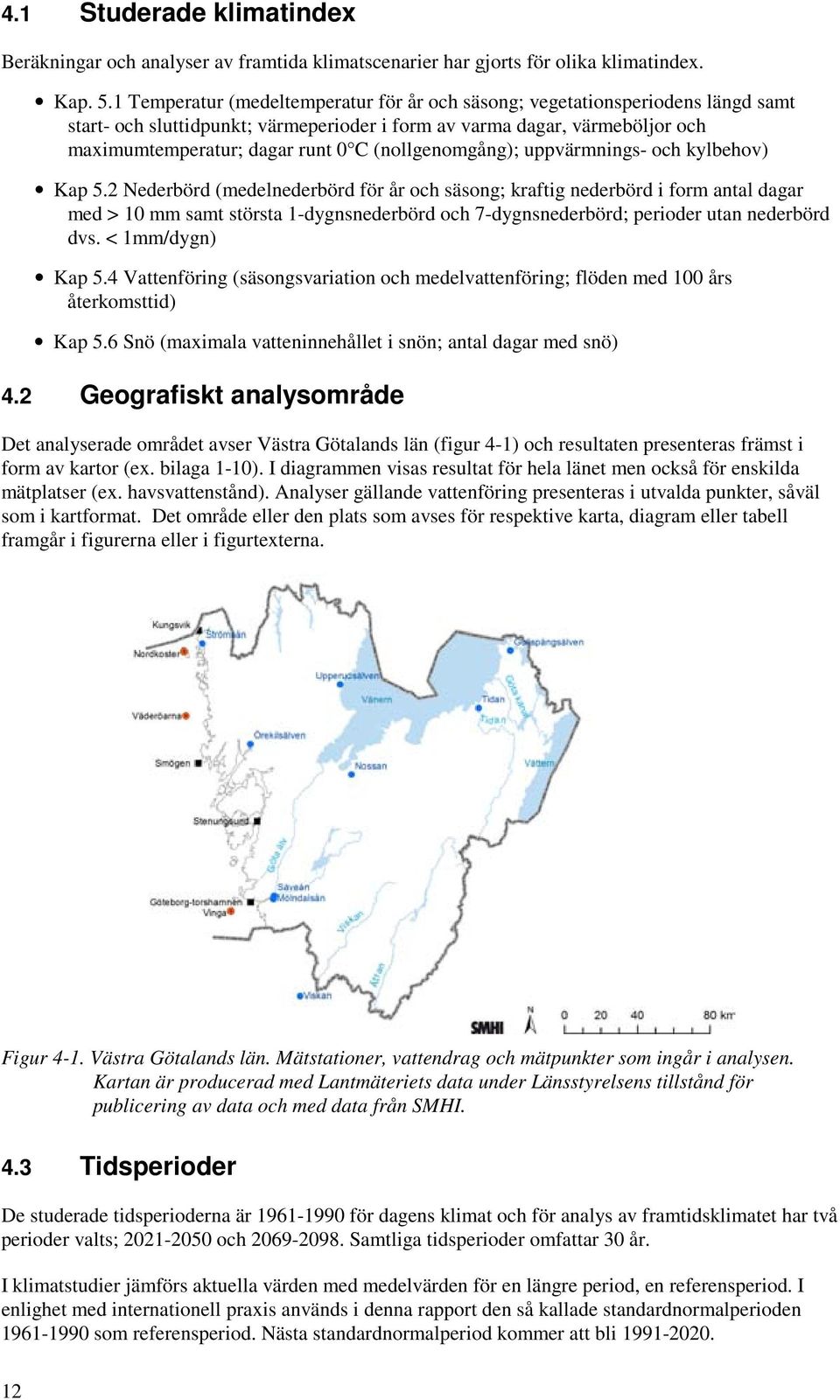 (nollgenomgång); uppvärmnings- och kylbehov) Kap 5.