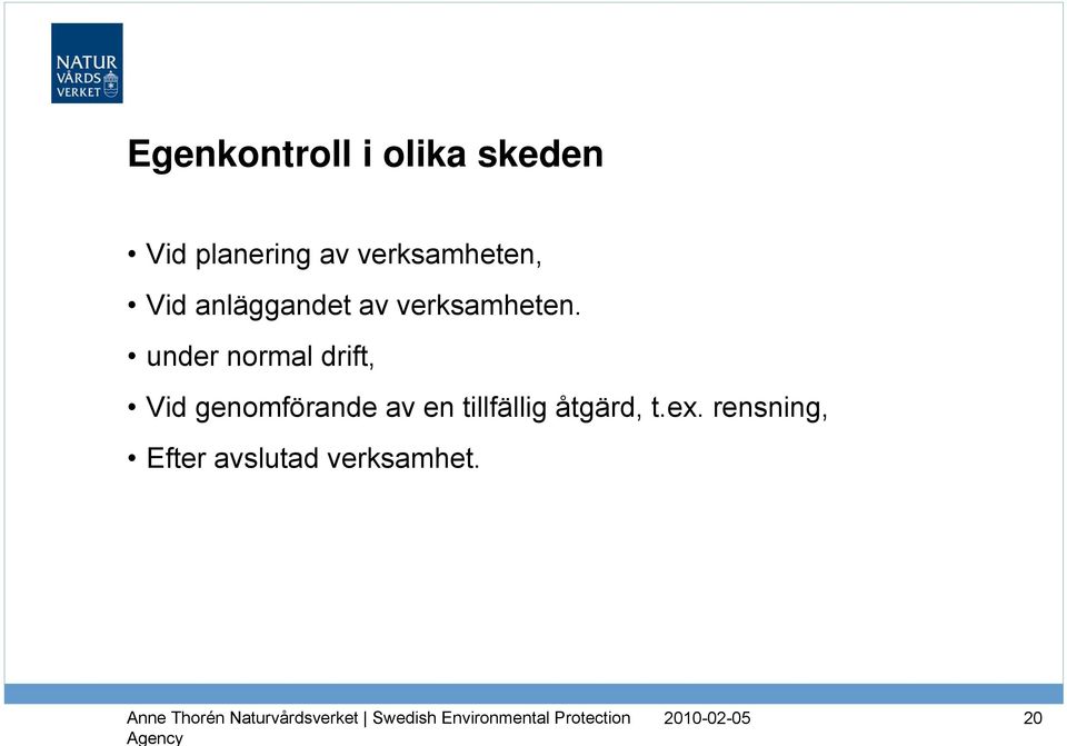 under normal drift, Vid genomförande av en