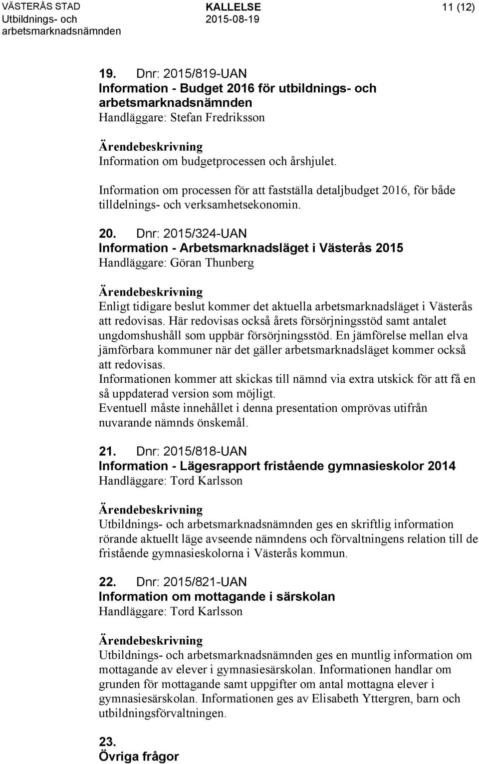 6, för både tilldelnings- och verksamhetsekonomin. 20.