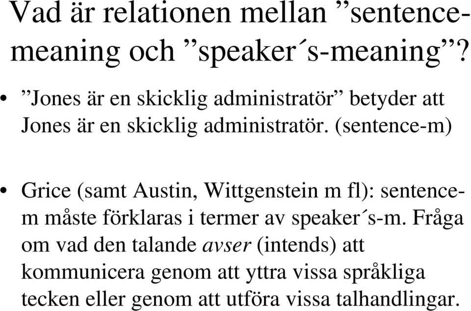 (sentence-m) Grice (samt Austin, Wittgenstein m fl): sentencem måste förklaras i termer av