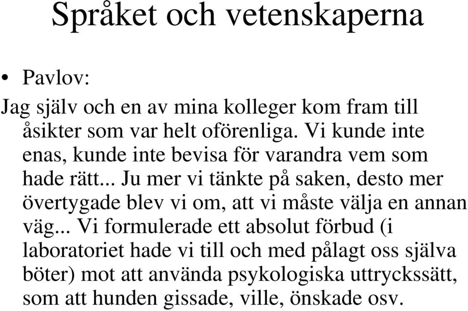 .. Ju mer vi tänkte på saken, desto mer övertygade blev vi om, att vi måste välja en annan väg.