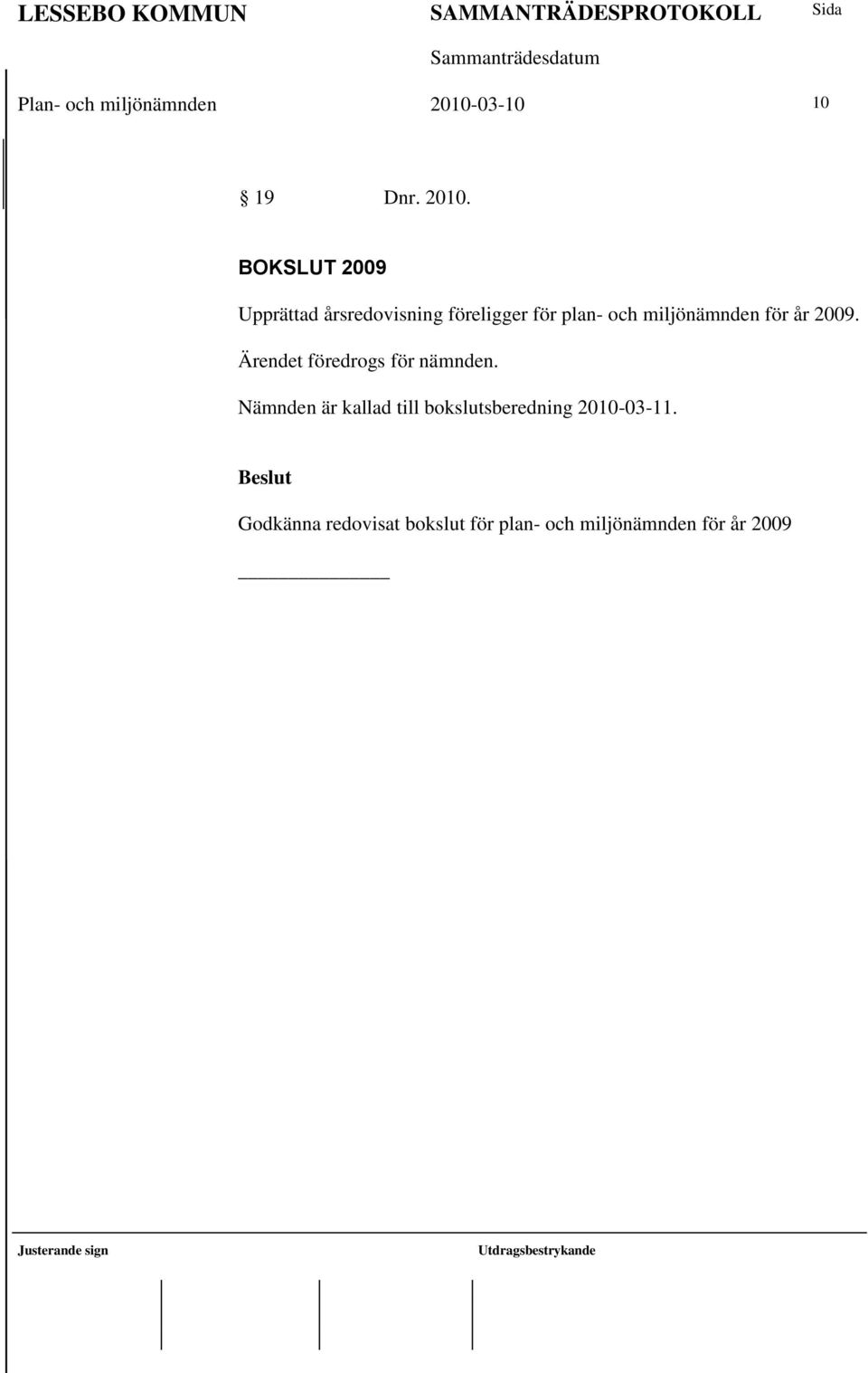 BOKSLUT 2009 Upprättad årsredovisning föreligger för plan- och