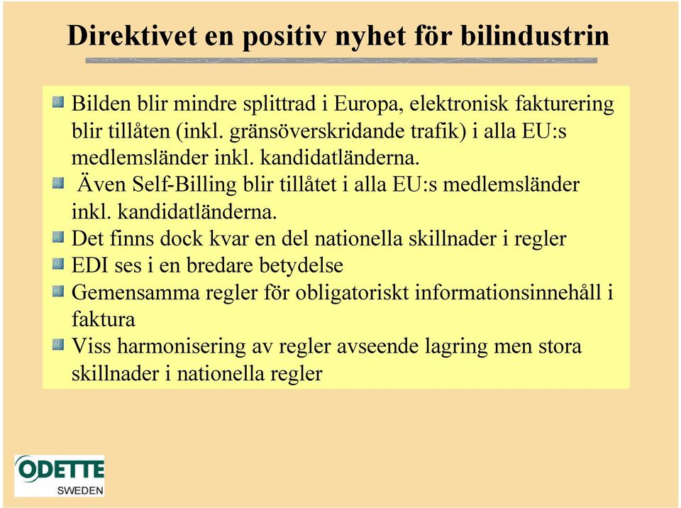 Även Self-Billing blir tillåtet i alla EU:s medlemsländer inkl. kandidatländerna.