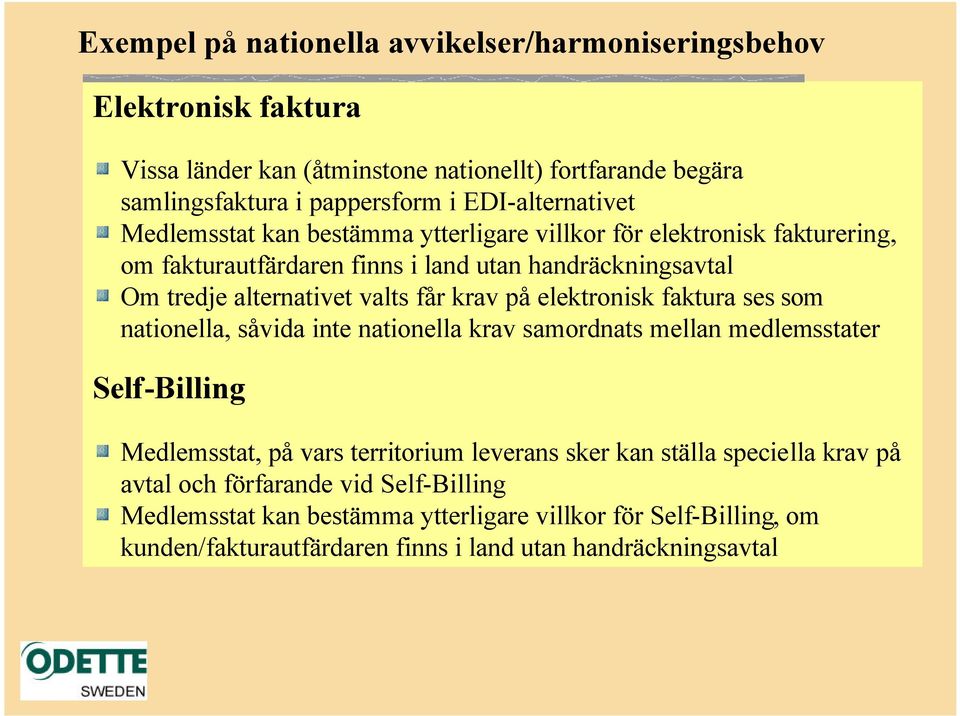 får krav på elektronisk faktura ses som nationella, såvida inte nationella krav samordnats mellan medlemsstater Self-Billing Medlemsstat, på vars territorium leverans sker kan