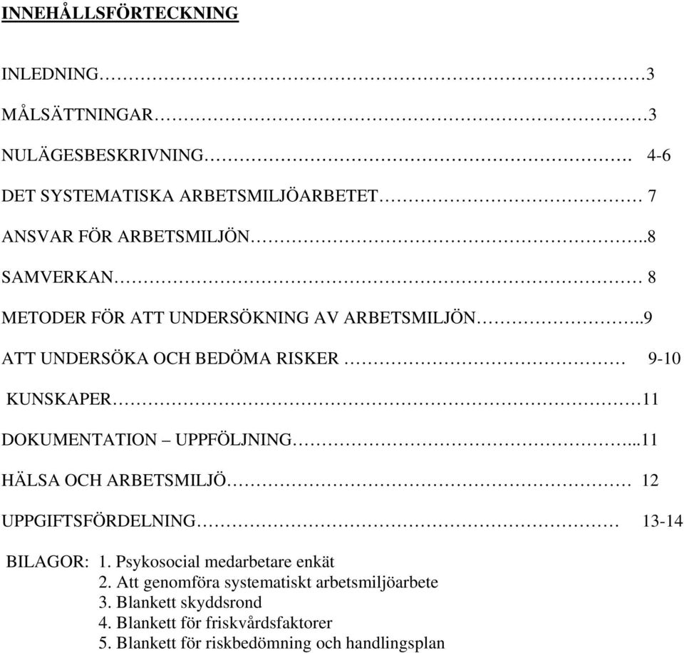 .9 ATT UNDERSÖKA OCH BEDÖMA RISKER 9-10 KUNSKAPER 11 DOKUMENTATION UPPFÖLJNING.