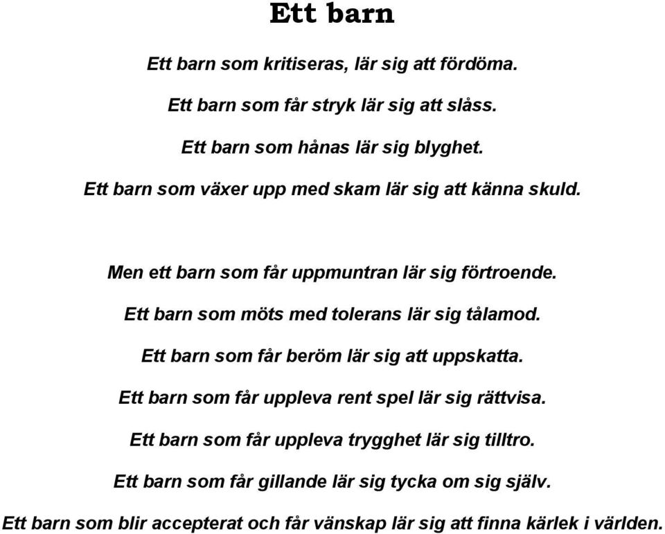 Ett barn som möts med tolerans lär sig tålamod. Ett barn som får beröm lär sig att uppskatta.