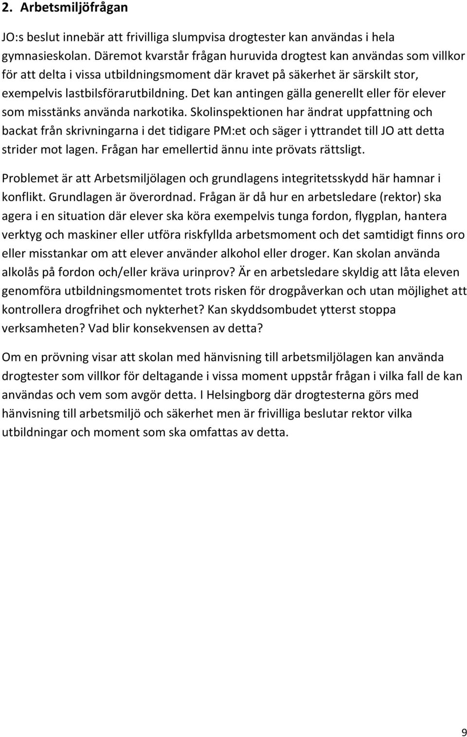 Det kan antingen gälla generellt eller för elever som misstänks använda narkotika.
