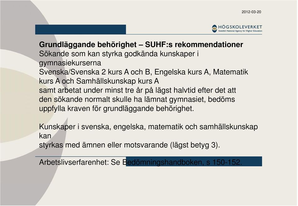 sökande normalt skulle ha lämnat gymnasiet, bedöms uppfylla kraven för grundläggande behörighet.