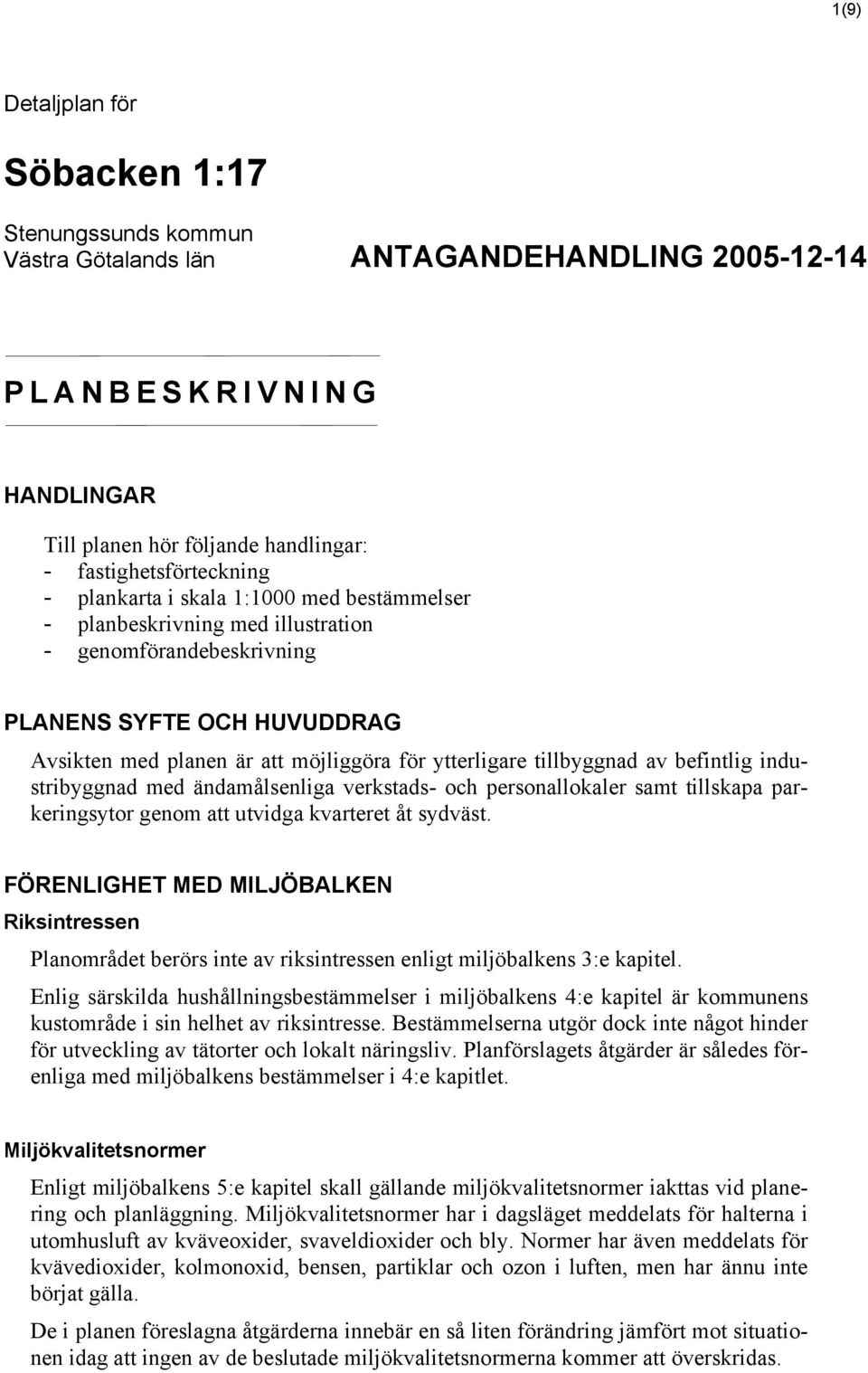 befintlig industribyggnad med ändamålsenliga verkstads- och personallokaler samt tillskapa parkeringsytor genom att utvidga kvarteret åt sydväst.