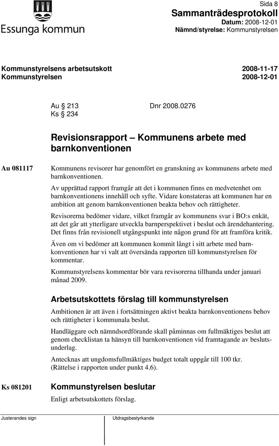 Av upprättad rapport framgår att det i kommunen finns en medvetenhet om barnkonventionens innehåll och syfte.