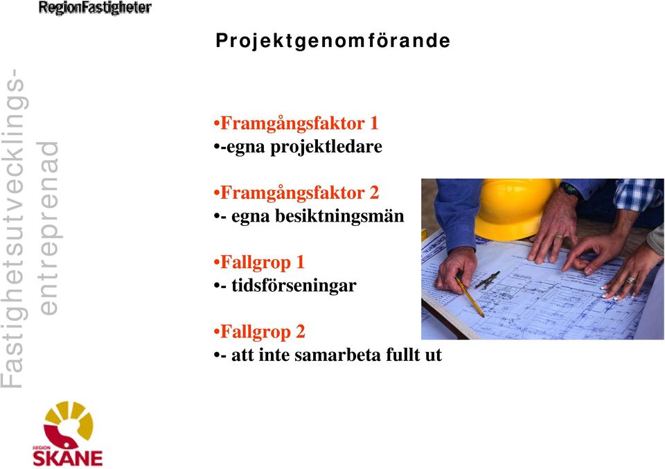 1 -egna projektledare Framgångsfaktor 2 - egna