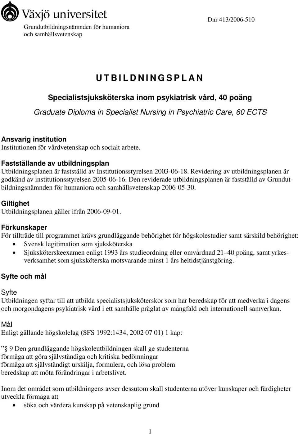 Revidering av utbildningsplanen är godkänd av institutionsstyrelsen 2005-06-16.