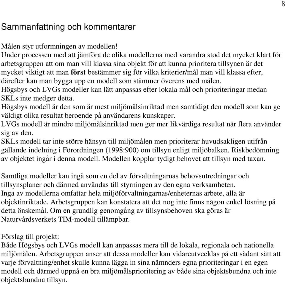 att man först bestämmer sig för vilka kriterier/mål man vill klassa efter, därefter kan man bygga upp en modell som stämmer överens med målen.